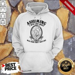 Assuming I Was Like Most Girls Hoodie