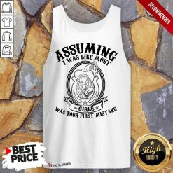 Assuming I Was Like Most Girls Tank Top