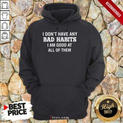 Bad Habits I Am Good At All Of Them Hoodie