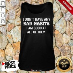 Bad Habits I Am Good At All Of Them Tank Top