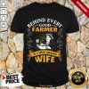 Behind Every Good Farmer Wife Shirt