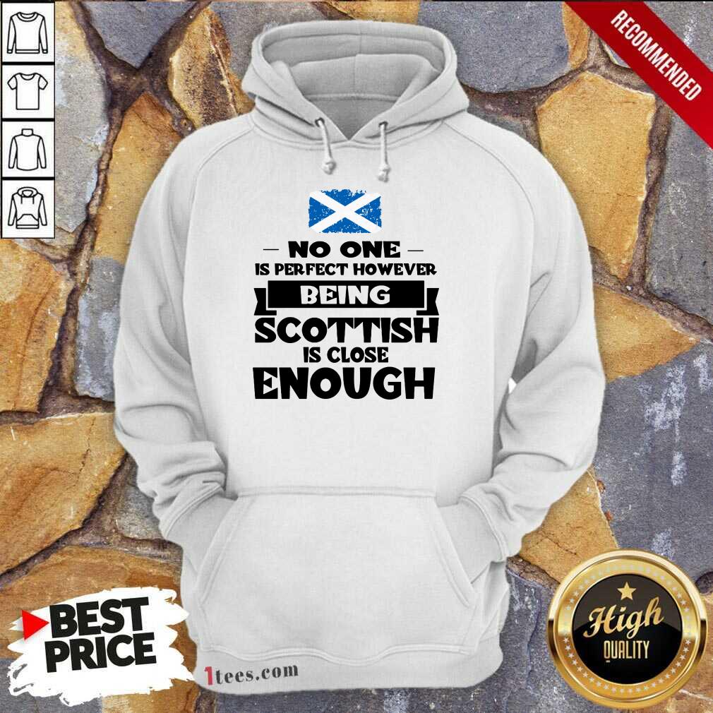 Being Scottish Is Close Enough Hoodie