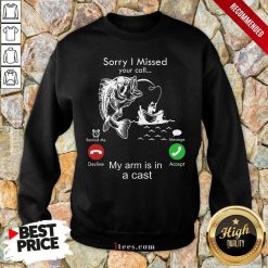 Fishing Sorry I Missed Your Calling Sweatshirt