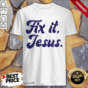 Fix It Jesus Shirt