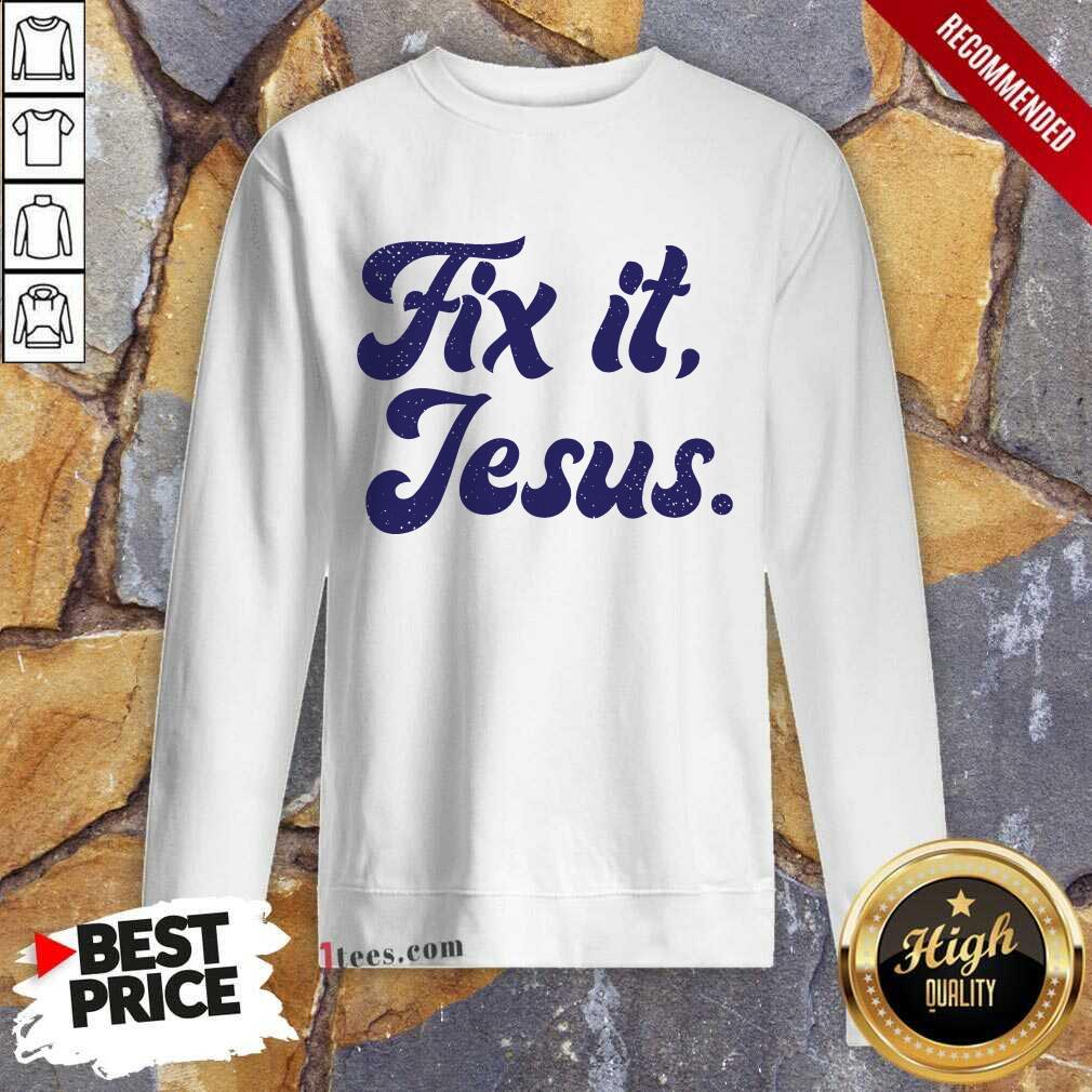 Fix It Jesus Sweatshirt