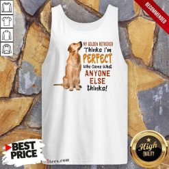 Golden Retriever Thinks I'm Perfect Tank Top