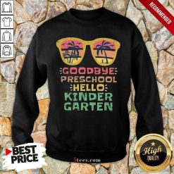 Goodbye Preschool Hello Kindergarten Sweatshirt