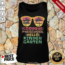 Goodbye Preschool Hello Kindergarten Tank Top