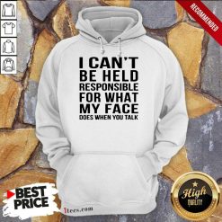 I Can't Be Held Responsible Hoodie
