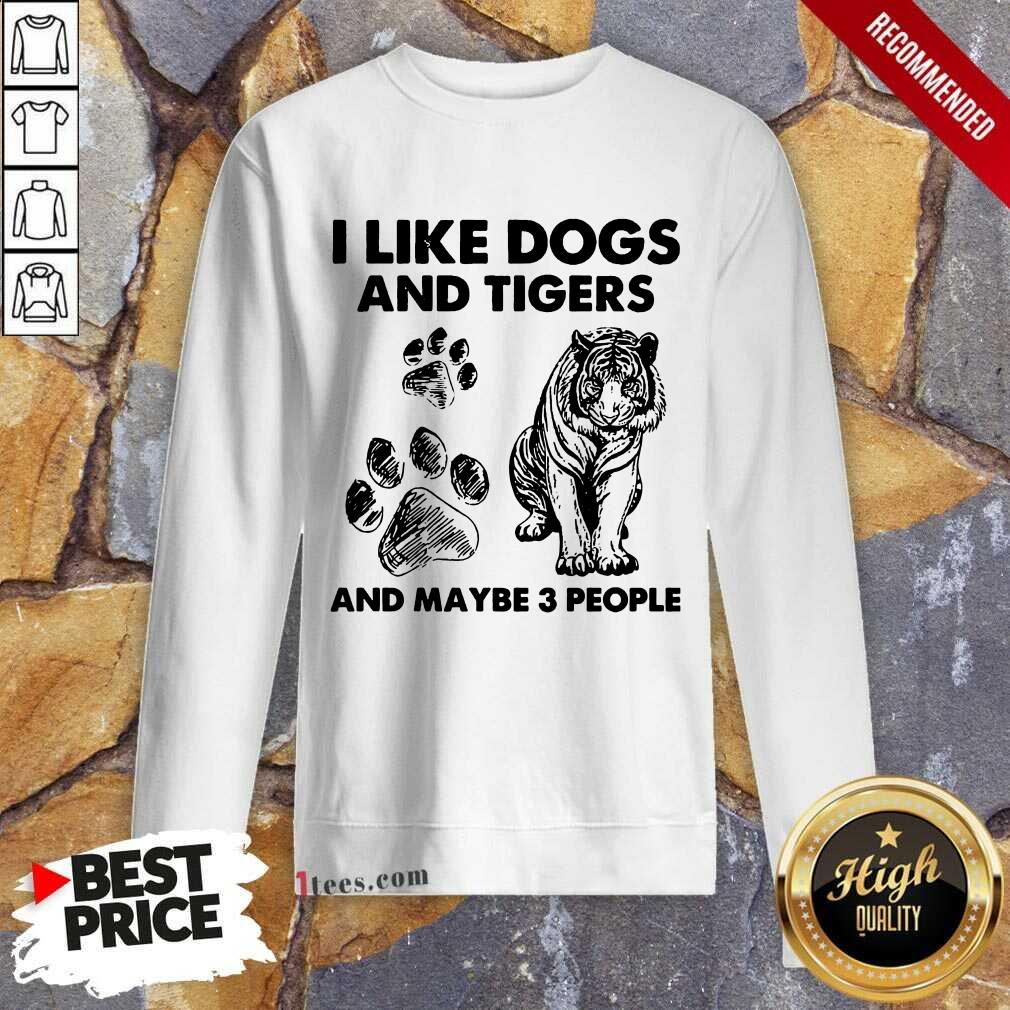 I Like Dogs And Tigers Sweatshirt