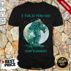 I Told You So Safemoon Astronaut Shirt