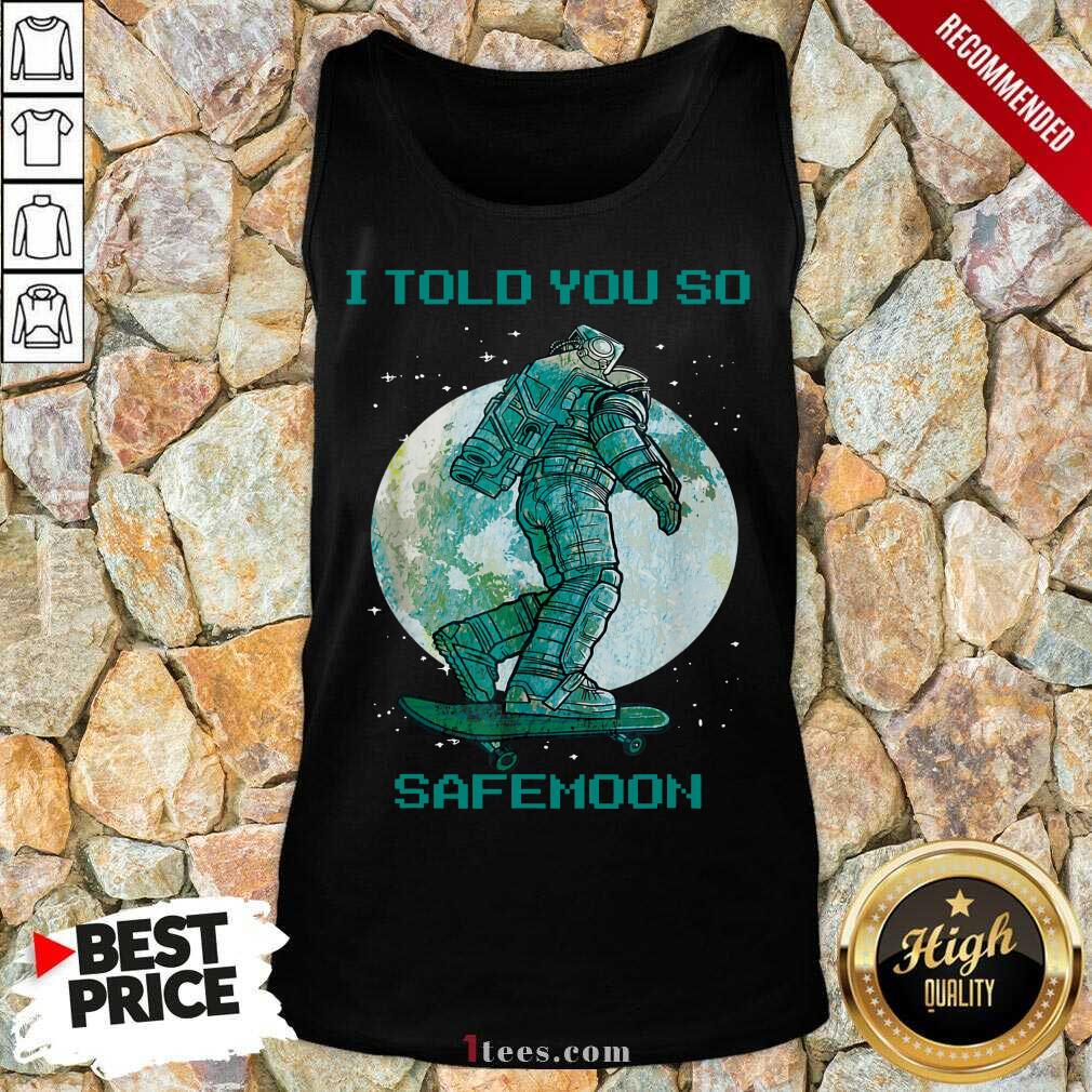 I Told You So Safemoon Astronaut Tank Top