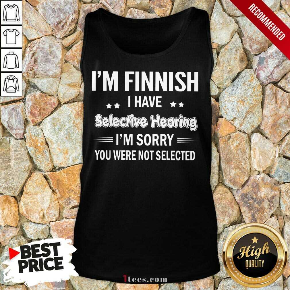 Im Finnish I Have Selective Hearing Tank Top