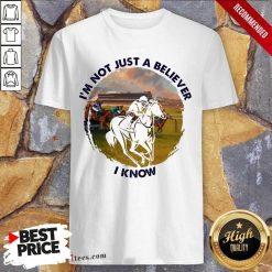 Im Not Just A Believe Horse Racing Shirt