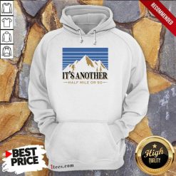 It's Another Half Mile Or So Mountain Hoodie