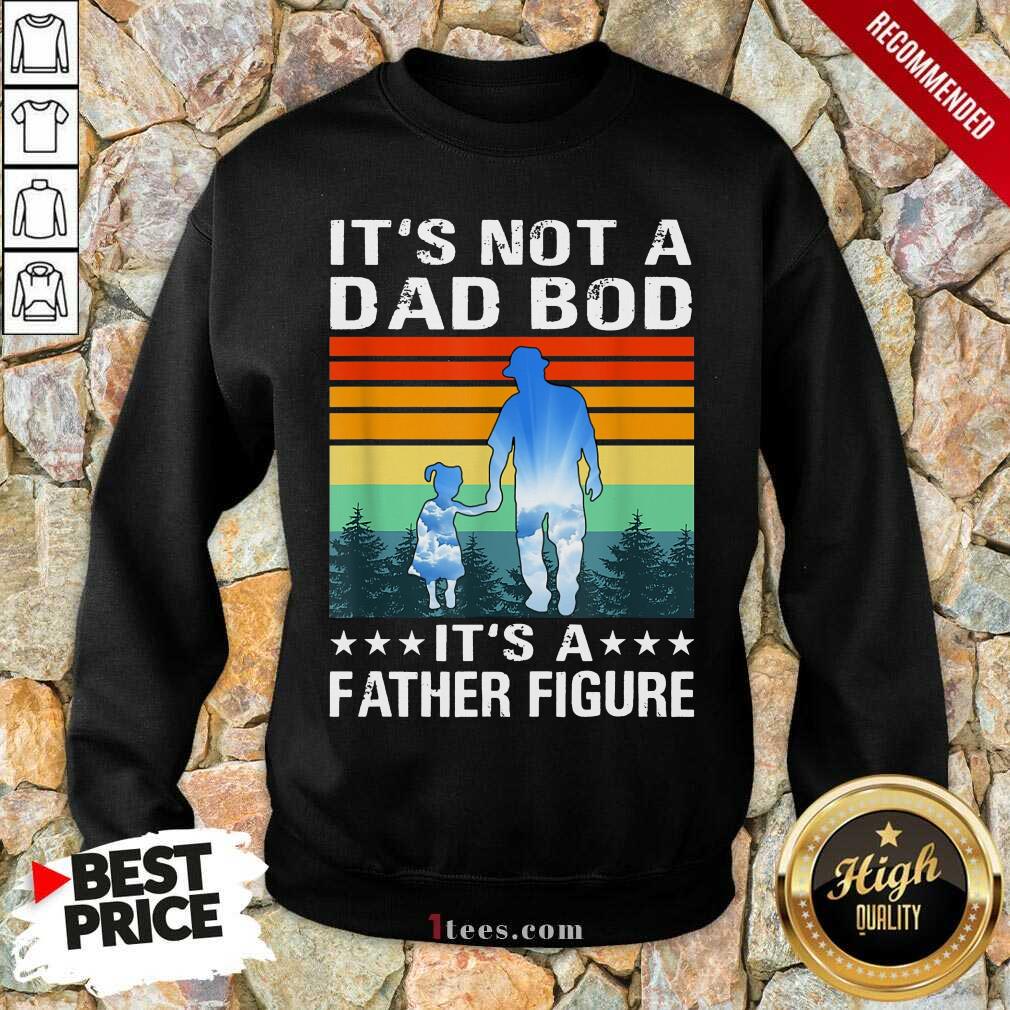 It's Not A Dad Bod It's A Father Figure Vintage Sweatshirt