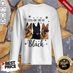 It's Ok To Be Black Shepherd Dog Sweatshirt