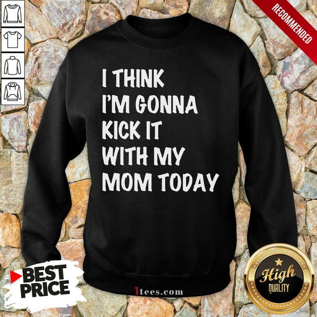 Kick It With My Mom Today Sweatshirt