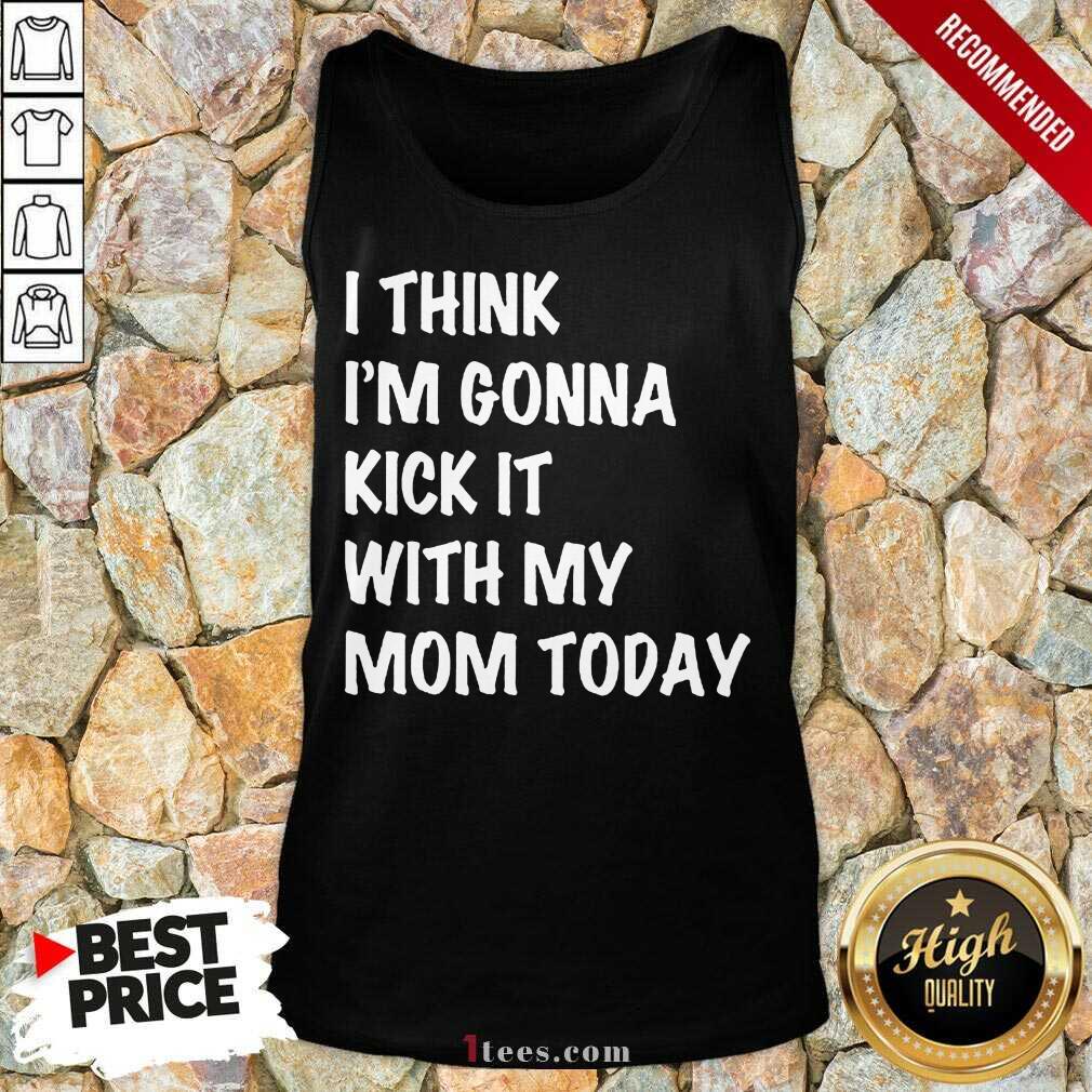 Kick It With My Mom Today Tank Top