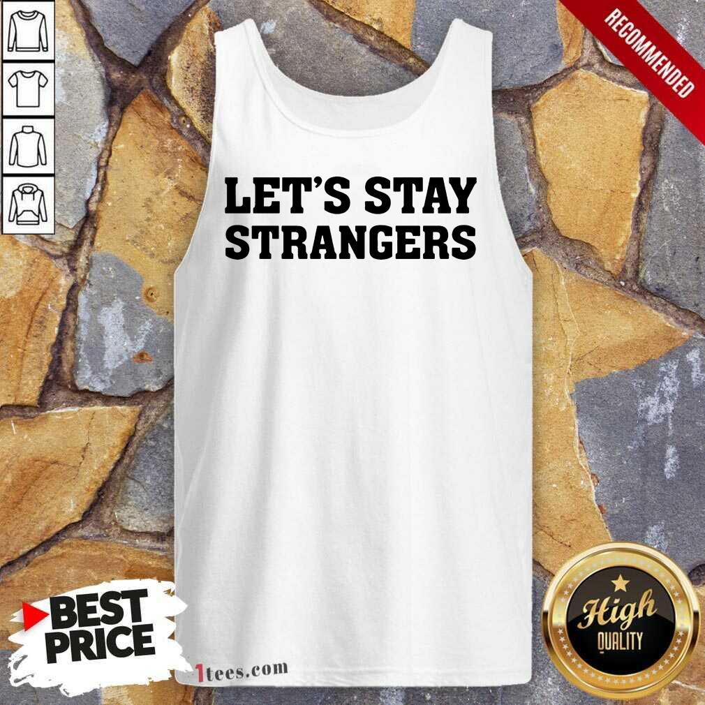 Let's Stay Strangers Tank Top