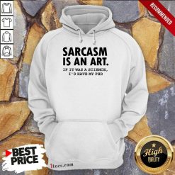 Sarcasm Is An Art Hoodie