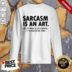 Sarcasm Is An Art Sweatshirt