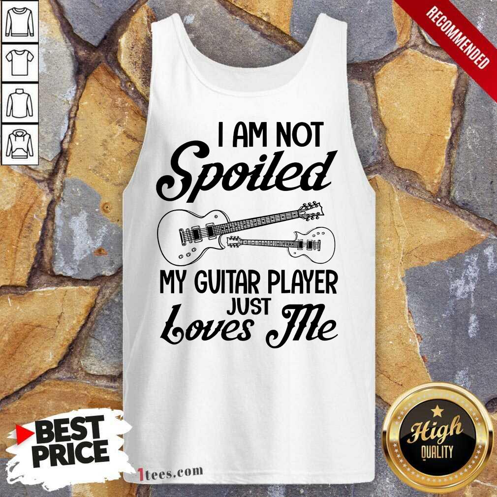 Spoiled My Guitar Player Just Loves Me Tank Top