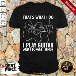 That'S What I Do I Play Guitar Shirt
