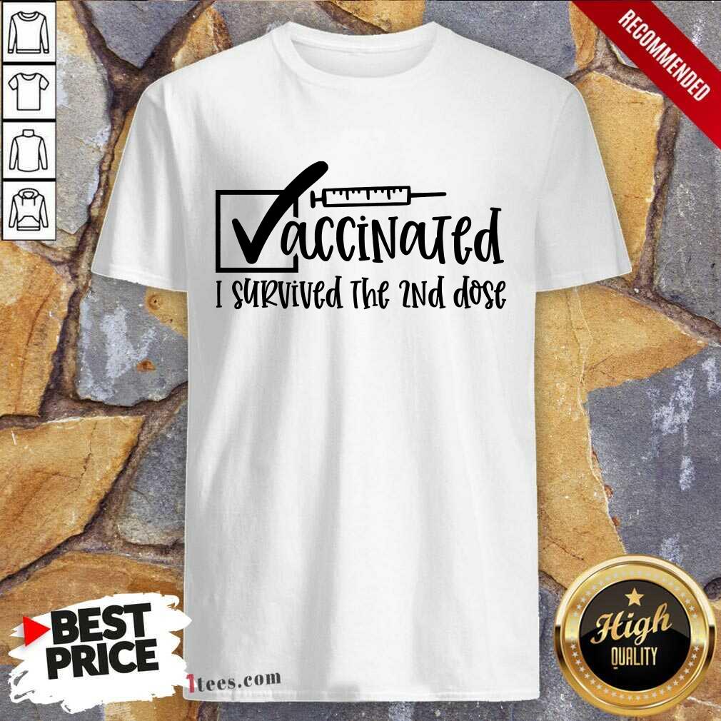 Vaccinated I Survived The 2Nd Dose Shirt