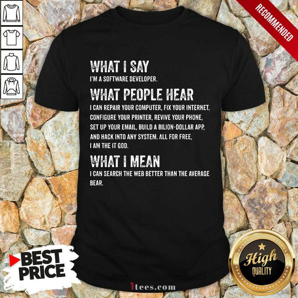 What I Say What People Hear Shirt