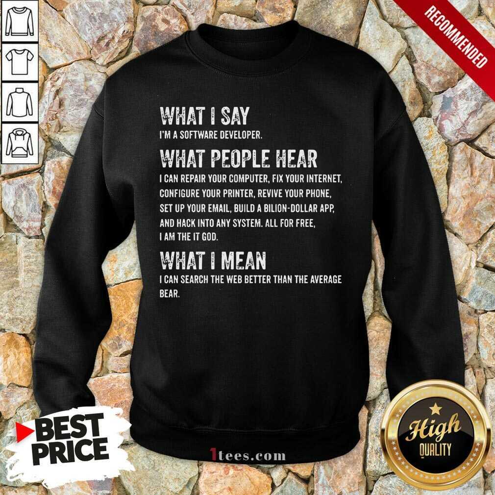 What I Say What People Hear Sweatshirt