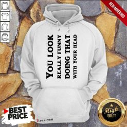 You Look Really Funny Hoodie
