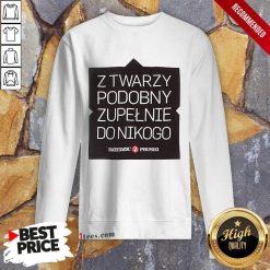 Z Twarzy Podobny Zupelnie Do Nikogo Sweatshirt