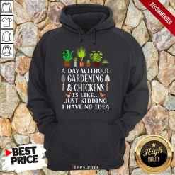 A Day Without Gardening And Chickens Hoodie