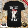After God Made A Cat Mom He Said Ta Da Shirt