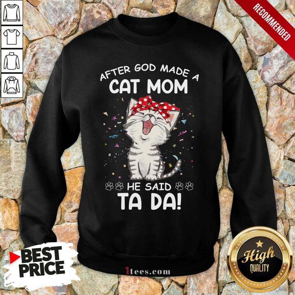 After God Made A Cat Mom He Said Ta Da Sweatshirt