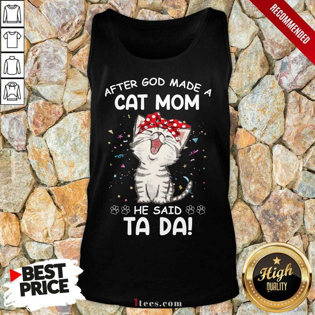 After God Made A Cat Mom He Said Ta Da Tank Top