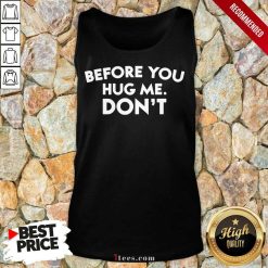 Before You Hug Me Dont Tank Top