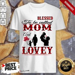 Blessed To Be Called Mom And Lovey Shirt