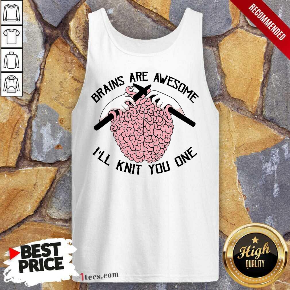Brains Are Awesome I'll Knit You One Tank Top
