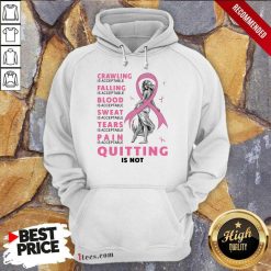 Crawling Falling Is Acceptable Quitting Hoodie