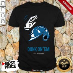 Dunk On Em Los Angeles Shirt