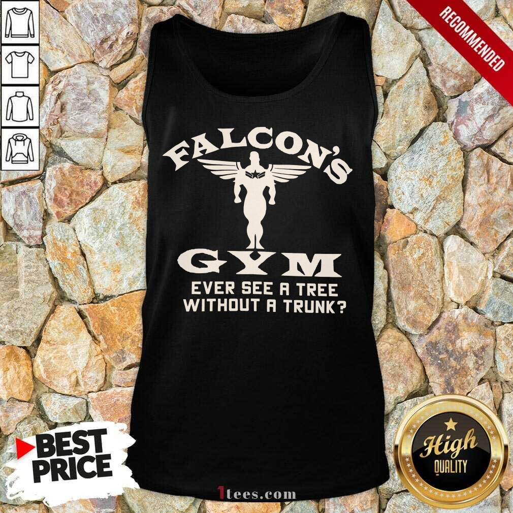 Falcons Gym Ever See A Tree Without A Trunk Tank Top