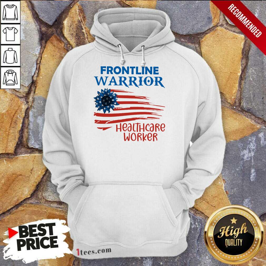 Frontline Warrior Healthcare Worker American Flag 4th Of July Independence Day Hoodie