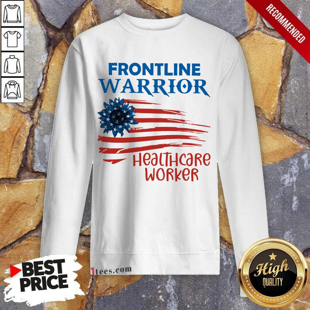 Frontline Warrior Healthcare Worker American Flag 4th Of July Independence Day Sweatshirt