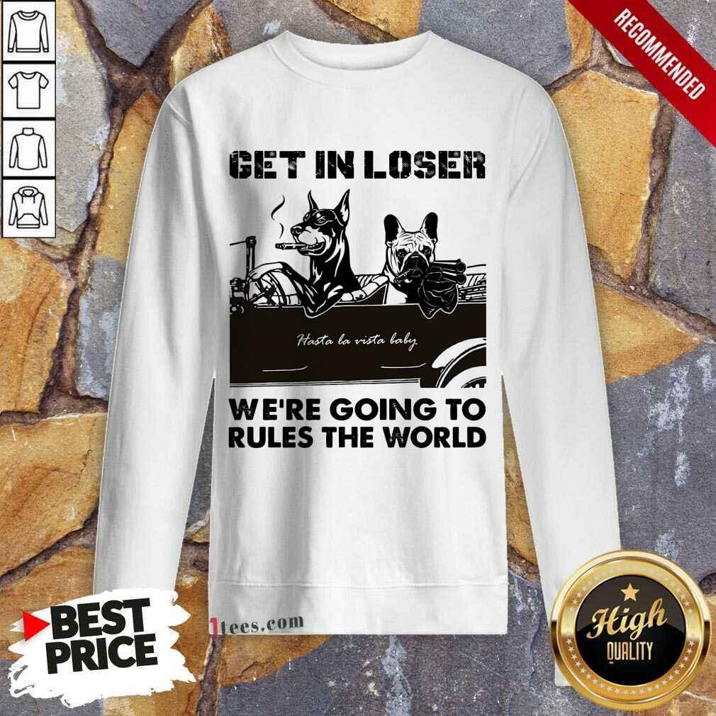 Get In Loser Bad Dog Sweatshirt