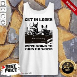 Get In Loser Bad Dog Tank Top
