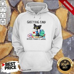 Greeting Card Because Murder Black Cat Hoodie