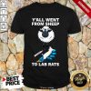 Hot Yall Went From Sheep To Lab Rats Shirt
