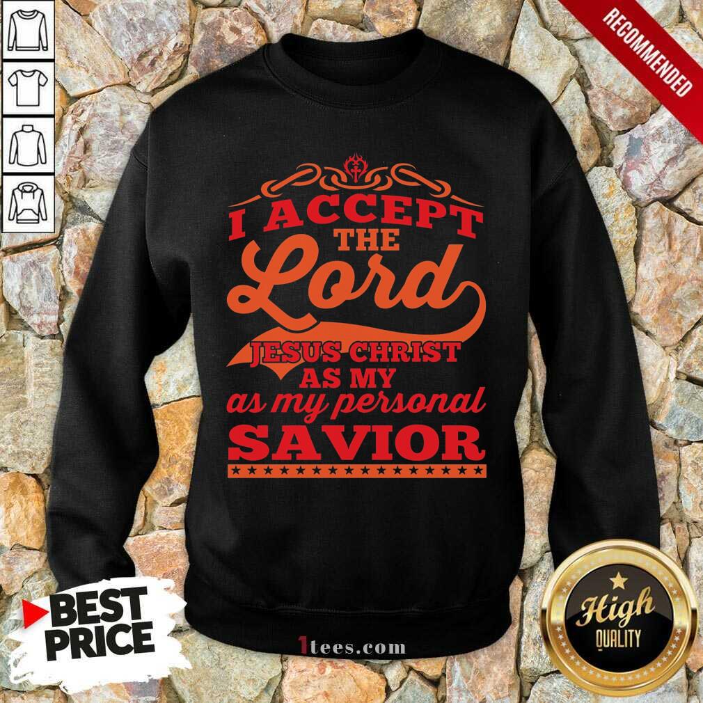 I Accept The Lord Jesus Christ Savior Sweatshirt